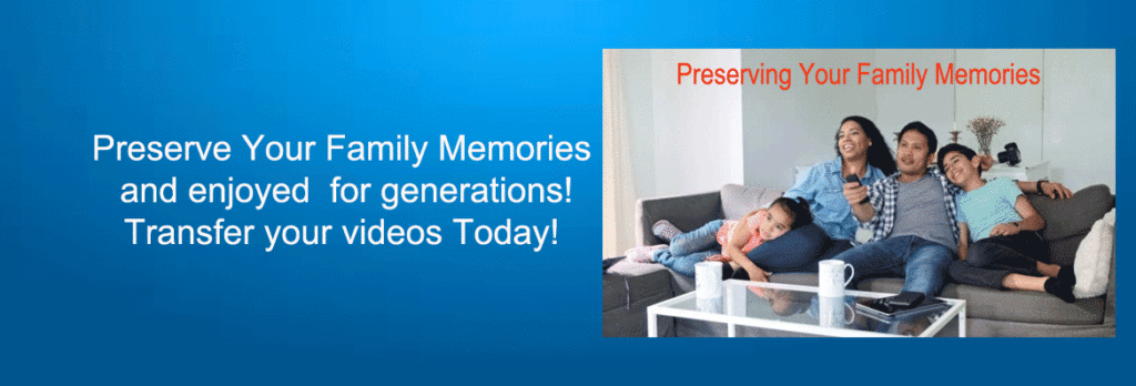 Preserving-Your-Family-Memories, VHS to digital transfer, film transfer services
